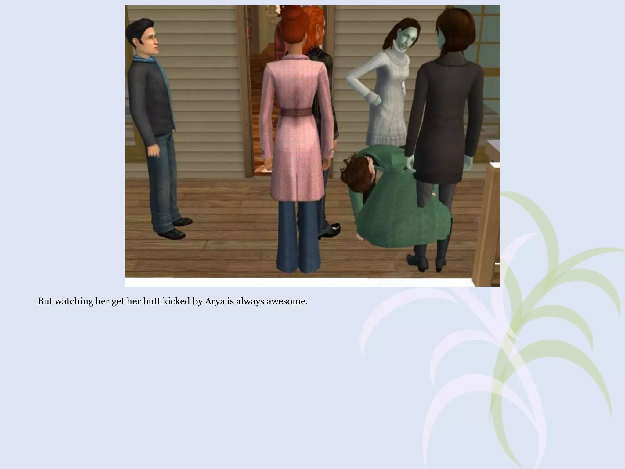 But watching her get her butt kicked by Arya is always awesome.

 