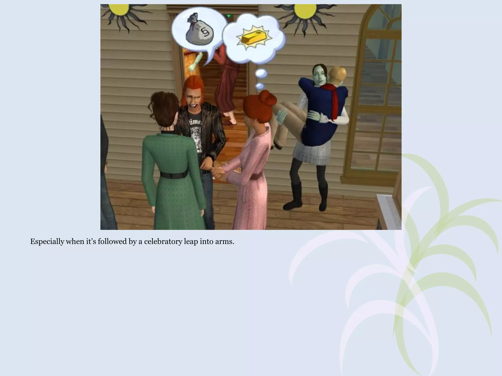 Especially when it’s followed by a celebratory leap into arms.

 