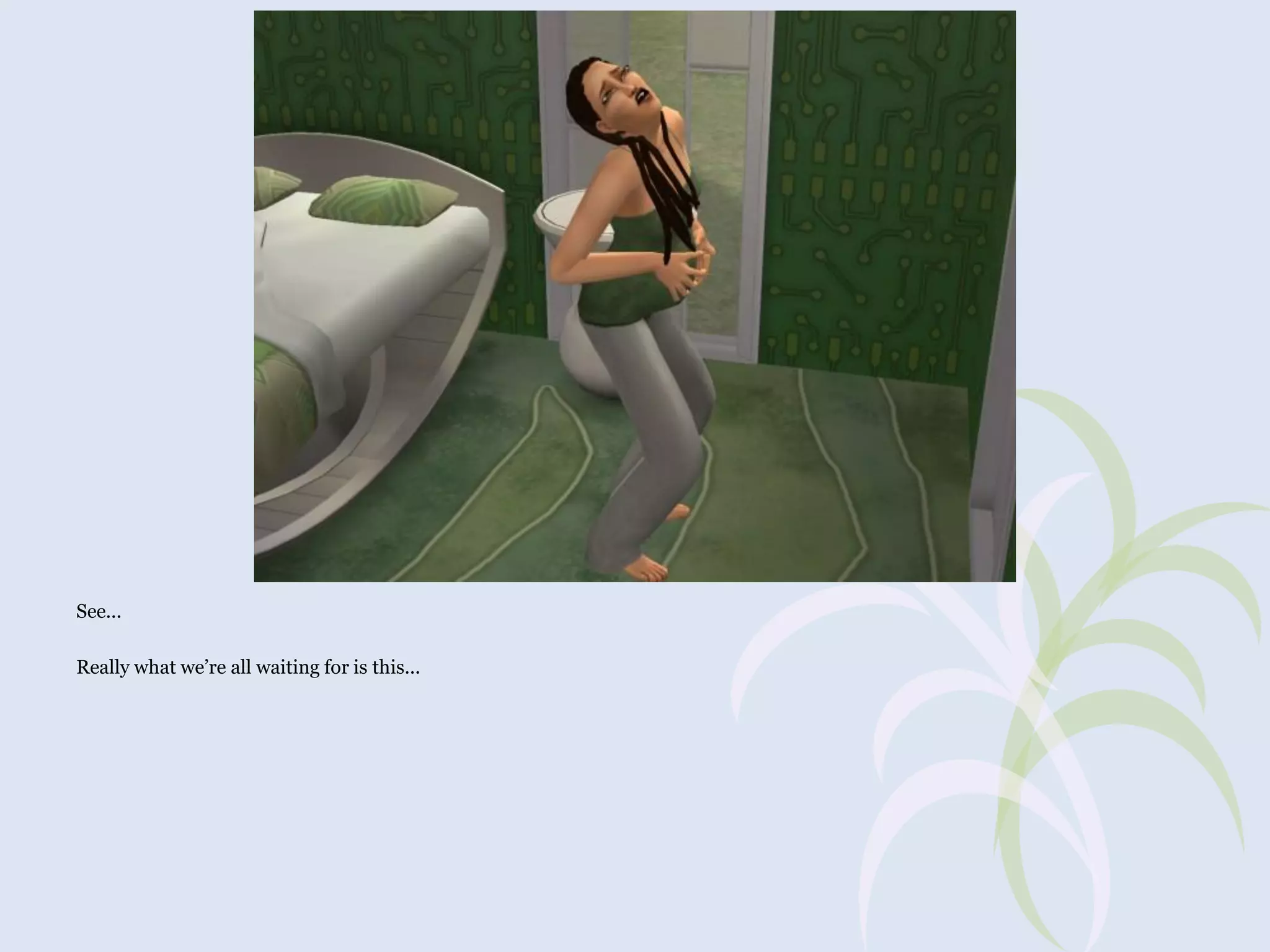 See...
Really what we’re all waiting for is this...

 