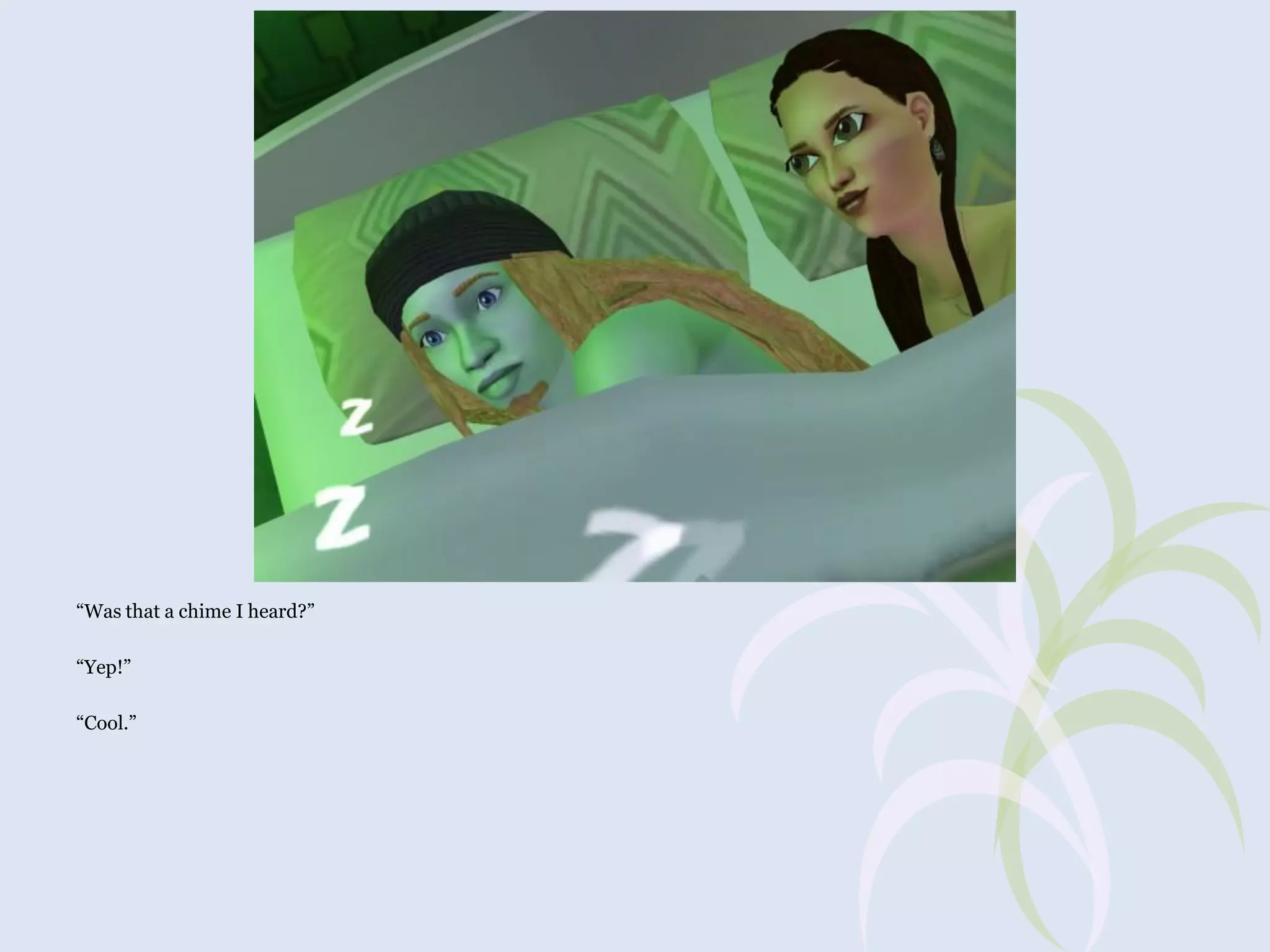 “Was that a chime I heard?”
“Yep!”
“Cool.”

 