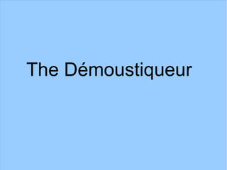 The Démoustiqueur
 