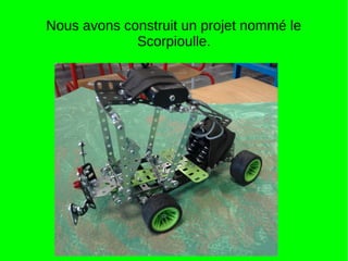 Nous avons construit un projet nommé le
Scorpioulle.
 