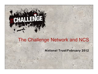 The Challenge Network and NCS National Trust/February 2012 