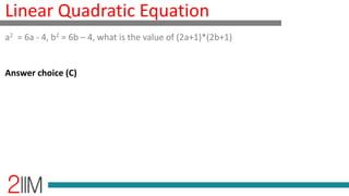 Linear Quadratic Equation
Answer choice (C)
a2 = 6a - 4, b2 = 6b – 4, what is the value of (2a+1)*(2b+1)
 