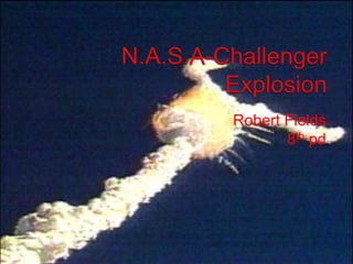 N.A.S.A-Challenger Explosion Robert Fields 8th pd 