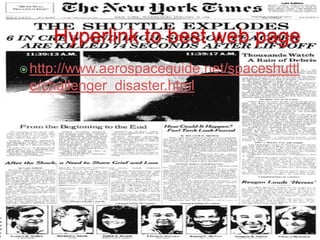 Hyperlink to best web pagehttp://www.aerospaceguide.net/spaceshuttle/challenger_disaster.html
