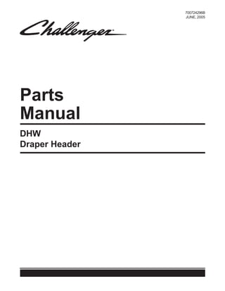 Parts
Manual
700724296B
JUNE, 2005
DHW
Draper Header
 