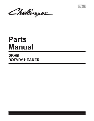 Parts
Manual
700722690C
JULY , 2005
DKHB
ROTARY HEADER
 