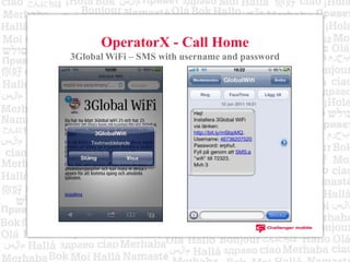 They find other cheaper alternatives for calling home or do not call because of the prices = lost revenue for the operator.OperatorX - Call HomeMarketingOperatorX market the new service, Call Home, through existing channels