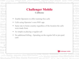 Challenger MobileCallhomeEnable Operators to offer roaming-free calls
