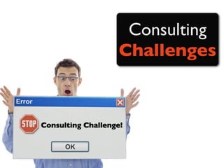 Consulting
                    Challenges


Consulting Challenge!
 