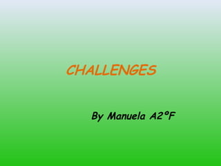CHALLENGES
By Manuela A2ºF
 