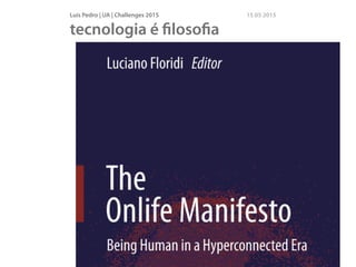 Luís Pedro | UA | Challenges 2015 15 05 2015
tecnologia é ﬁlosoﬁa
 