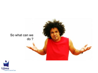 So what can we
do ?
 