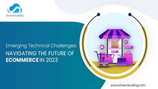 Are you prepared to tackle the emerging technical challenges of ecommerce in 2023? 