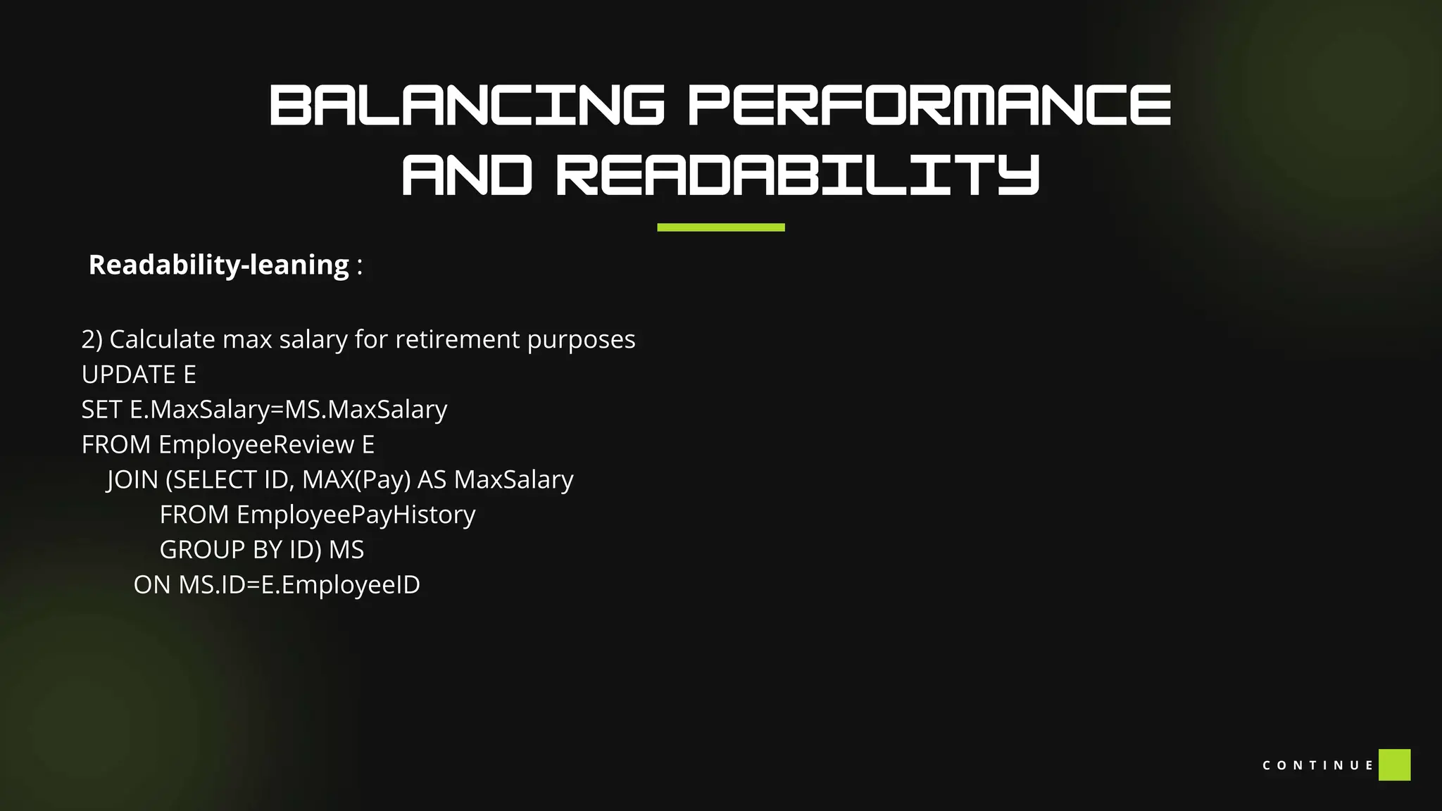 Readability-leaning :
2) Calculate max salary for retirement purposes
UPDATE E
SET E.MaxSalary=MS.MaxSalary
FROM EmployeeReview E
JOIN (SELECT ID, MAX(Pay) AS MaxSalary
FROM EmployeePayHistory
GROUP BY ID) MS
ON MS.ID=E.EmployeeID
C O N T I N U E
 