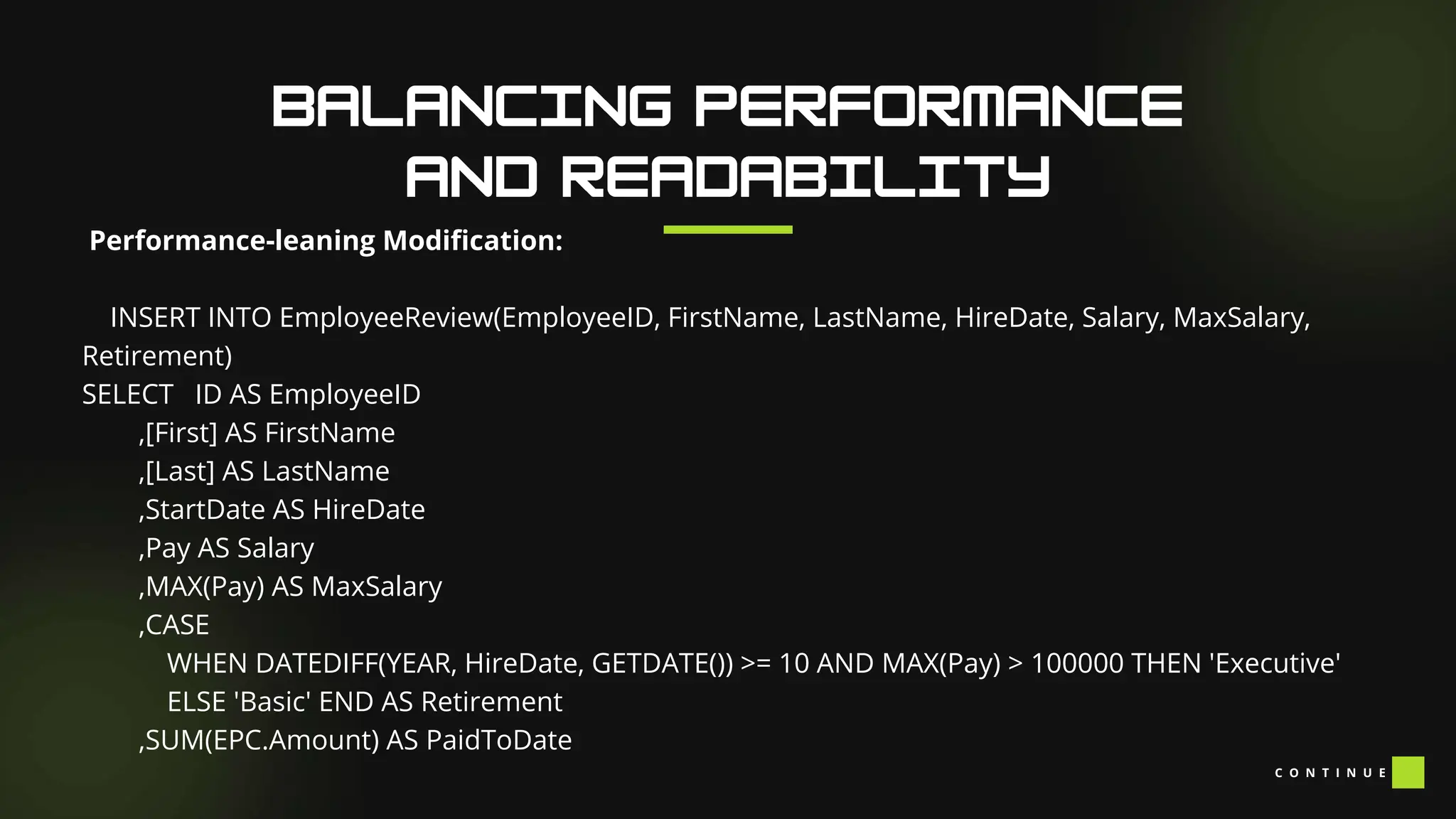 Performance-leaning Modification:
INSERT INTO EmployeeReview(EmployeeID, FirstName, LastName, HireDate, Salary, MaxSalary,
Retirement)
SELECT ID AS EmployeeID
,[First] AS FirstName
,[Last] AS LastName
,StartDate AS HireDate
,Pay AS Salary
,MAX(Pay) AS MaxSalary
,CASE
WHEN DATEDIFF(YEAR, HireDate, GETDATE()) >= 10 AND MAX(Pay) > 100000 THEN 'Executive'
ELSE 'Basic' END AS Retirement
,SUM(EPC.Amount) AS PaidToDate
C O N T I N U E
 