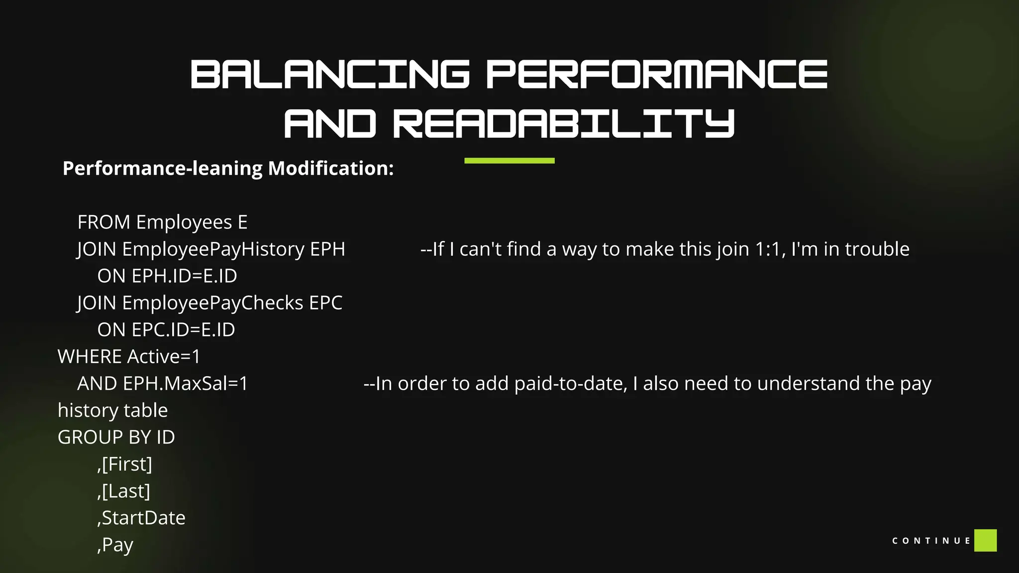 Performance-leaning Modification:
FROM Employees E
JOIN EmployeePayHistory EPH --If I can't find a way to make this join 1:1, I'm in trouble
ON EPH.ID=E.ID
JOIN EmployeePayChecks EPC
ON EPC.ID=E.ID
WHERE Active=1
AND EPH.MaxSal=1 --In order to add paid-to-date, I also need to understand the pay
history table
GROUP BY ID
,[First]
,[Last]
,StartDate
,Pay C O N T I N U E
 