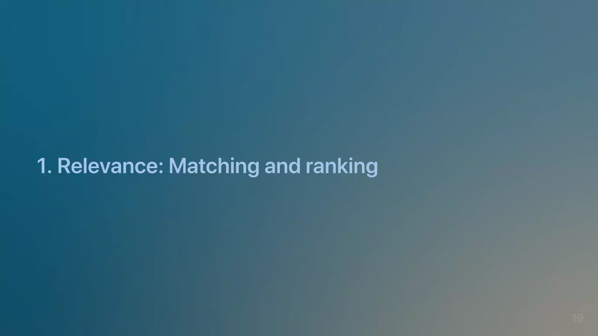 1.Relevance:Matchingandranking
19
 