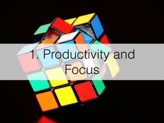 1. Productivity and
Focus
 