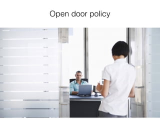 Open door policy
 