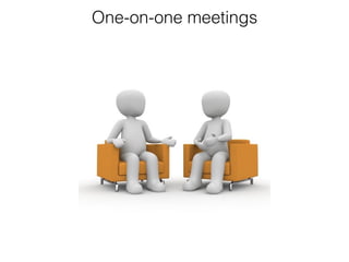 One-on-one meetings
 