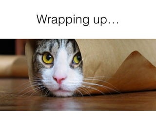 Wrapping up…
 