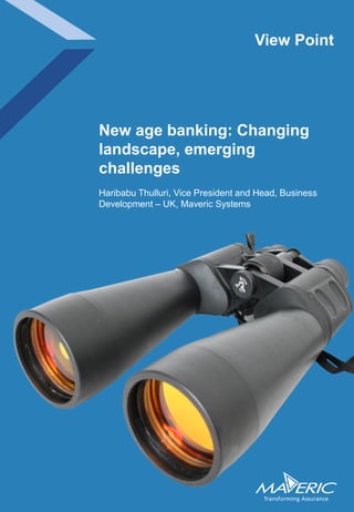 Haribabu Thulluri, Vice President and Head, Business
Development – UK, Maveric Systems
New age banking: Changing
landscape, emerging
challenges
View Point
 