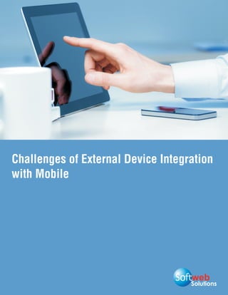 Solutions
Challenges of External Device Integration
with Mobile
 