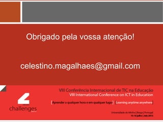 Obrigado pela vossa atenção!
celestino.magalhaes@gmail.com
 
