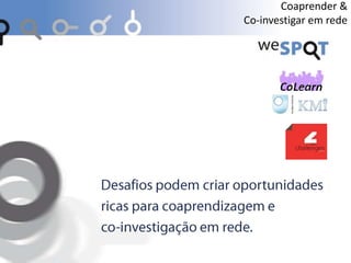 Coaprender &
Co-investigar em rede
 