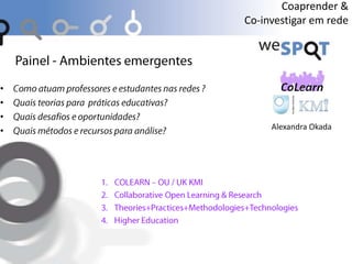 Alexandra Okada
Coaprender &
Co-investigar em rede
•
•
•
•
 