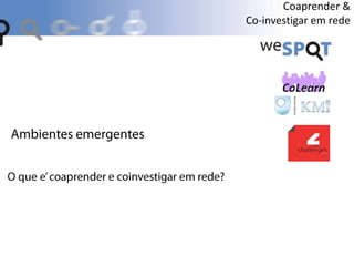 Coaprender &
Co-investigar em rede
 