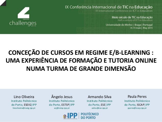 CONCEÇÃO DE CURSOS EM REGIME E/B-LEARNING :
UMA EXPERIÊNCIA DE FORMAÇÃO E TUTORIA ONLINE
NUMA TURMA DE GRANDE DIMENSÃO
Lin...