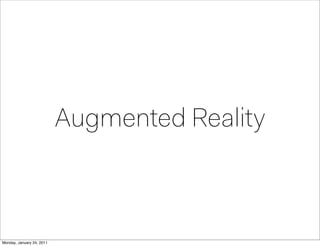 Augmented Reality



Monday, January 24, 2011
 