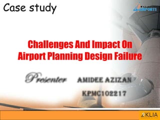 Case study
Challenges And Impact On
Airport Planning Design Failure

 