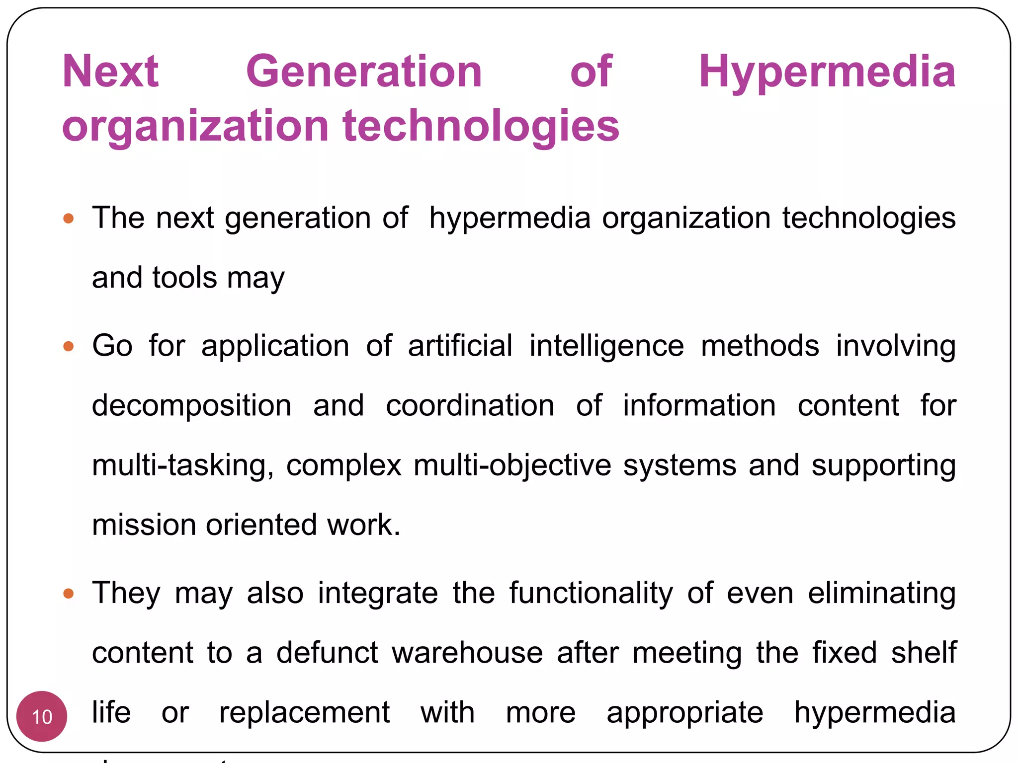 The challenge for the information technologists is to provide fastest access to precise information.Challenges for the Information professionals are6To evaluate and analyze information for quality and reliability.To proactively link information resources with the users information requirements.To innovatively design and develop services that offer more value and convenience to information users.To promptly link information with information to create knowledge mashups for problem solving.To develop state of the art knowledge management tools for just in time retrieval of desired information.To present information in a way that may make the process of information use interesting, amusing and engaging.