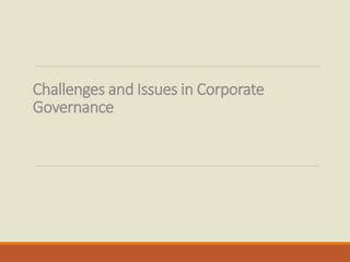 Challenges and Issues in Corporate
Governance
 