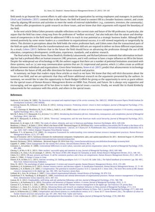 ﬁeld needs to go beyond the current efforts to add value inside the organization by serving employees and managers. In particular,
Ulrich and Dulebohn (2015) contend that in the future, the ﬁeld will need to connect HR to a broader business context, and create
value by aligning HR services and activities to meet the needs of external stakeholders (e.g., customers, investors, the community).
The authors offer propositions to guide research on these issues, and we know that their arguments will expand the boundary of
the ﬁeld.
In the next article Debra Cohen presents valuable reﬂections on the current state and future of the HR profession. In particular, she
argues that the ﬁeld has come a long way from the profession of “welfare secretary”, but also indicates that the nature and develop-
ment of competencies in the ﬁeld must be addressed if HR is to reach its true potential as a strategic business leader. Although HR is
viewed positively by some senior leaders as a contributor to organizational success, it is still viewed negatively or tangentially by
others. This division in perceptions about the ﬁeld holds the entire profession back, and Cohen notes that the transactional parts of
the ﬁeld are quite different than the transformational ones. Different skill sets are required to deliver on these different expectations.
As a result, Cohen (2015) believes that in the future the ﬁeld should focus on advancing the profession through the use of HR
education, competency development, certiﬁcation, experience, standards, and academic research.
The ﬁnal article by Dianna Stone, Diana Deadrick, Kimberly Lukaszewski, and Richard Johnson contends that information technol-
ogy has had a profound effect on human resources (HR) processes, and it will continue to have a major inﬂuence on HR in the future.
Despite the widespread use of technology in HR, the authors suggest that there are a number of potential limitations associated with
these systems, such as (a) one-way communication systems that are (b) impersonal and passive, which (c) often create an artiﬁcial
distance between individuals and organizations. Given these limitations, Stone et al. (2015) predict that advancements in technology
will inﬂuence the future of HR, and offer directions for future research and practice.
In summary, we hope that readers enjoy these articles as much as we have. We know that they will elicit discussion about the
future of our ﬁeld, and we are optimistic that they will foster additional research on the arguments presented by the authors. In
summary, we would like to take this opportunity to thank Rodger Griffeth for giving us the opportunity to serve as guest editors
for the special issues of Human Resource Management Review on HRM: Past, Present, and Future. He is always very supportive and
encouraging, and we appreciate all he has done to make these special issues a success. Finally, we would like to thank Kimberly
Lukaszewski for her assistance with this article, and others in the special issues.
References
Anderson, B., & Corley, M. (2003). The theoretical, conceptual and empirical impact of the service economy (No. 2003/22). WIDER Discussion Papers//World Institute for
Development Economics (UNU-WIDER).
Armstrong-Stassen, M., Schlosser, F., & Zinni, D. (2012). Seeking resources: Predicting retirees' return to their workplace. Journal of Managerial Psychology, 27(6),
615–635.
Aycan, Z., Kanungo, R., Mendonca, M., Yu, K., Deller, J., Stahl, G., et al. (2000). Impact of culture on human resource management practices: A 10‐country comparison.
Applied Psychology, 49(1), 192–221.
Bell, M. P., Berry, D. P., Marquardt, D. J., & Green, T. G. (2013). Introducing discriminatory job loss: Antecedents, consequences, and complexities. Journal of Managerial
Psychology, 28(6), 584–605.
Bell, M. P., Marquardt, D., & Berry, D. P. (2014). “Diversity”, immigration, and the new American multi-racial hierarchy. Journal of Managerial Psychology, 29(3),
285–303.
Betancourt, H., & Lopez, S. R. (1993). The study of culture, ethnicity, and race in American psychology. American Psychologist, 48(6), 629–638.
Boudreau, J., Gibson, C., & Ziskin, I. (2014). What is the future of HR? Retrieved August 10, 2014 from http://www.workforce.com/articles/20179-what-is-the-future-of-hr
Bronfenbrenner, U. (1994). Ecological models of human developments. (2nd ed.). In T. Husen, & T. N. Postlethwaite (Eds.), International encyclopedia of education, Vol. 3.
(pp. 1643–1647). Oxford, England: Pergamon Press/Elsevier Science.
Budhwar, P. S., & Sparrow, P. R. (2002). An integrative framework for understanding cross-national human resource management practices. Human Resource
Management Review, 12(3), 377–403.
Bureau of Economic (2013). Summary estimates for multinational companies: Employment, sales, and capital expenditures for 2011. Retrieved August 15, 2014 from
http://www.bea.gov/newsreleases/international/mnc/mncnewsrelease.htm
Business Dictionary (2014). Definitions. Retrieved August 29, 2014 from http://www.businessdictionary.com/definition/knowledge-economy.html
Cappelli, P. (2008). Talent management for the twenty-first century. Harvard Business Review, 86(3), 19.
Cennamo, L., & Gardner, D. (2008). Generational differences in work values, outcomes and person-organisation values fit. Journal of Managerial Psychology, 23(8),
891–906.
Cheung, F., & Wu, A. M. S. (2013). Older workers' successful aging and intention to stay. Journal of Managerial Psychology, 28(6), 645–660.
Cleveland, J. N., Zinta, S. B., & Cavanagh, T. (2015s). The future of HR is RH: Respect for humanity at work. Human Resource Management Review, 25(2), 146–161.
Cohen, D. J. (2015). HR past, present and future: A call for consistent practices and a focus on competencies. Human Resource Management Review, 25(2), 205–215.
Cooke, S. (1964). A Change is Gonna to Come.
Dineen, B. R., & Allen, D. G. (2013). Internet recruiting 2.0: Shifting paradigms. In K. Y. T. Yu, & D. M. Cable (Eds.), The Oxford handbook of recruitment (pp. 382–401).
New York: Oxford University Publishers.
Dries, N. (2013). The psychology of talent management: A review and research agenda. Human Resource Management Review, 23(4), 272–285.
Dulebohn, J. H., & Johnson, R. D. (2013). Human resource metrics and decision support: A classification framework. Human Resource Management Review, 23, 71–83.
Dulebohn, J. H., & Marler, J. H. (2005). e-Compensation: The potential to transform practice. In H. G. Gueutal, & D. L. Stone (Eds.), The brave New world of eHR: Human
resources management in the digital age (pp. 166–189). San Francisco: Jossey Bass.
Gelfand, M. J., Erez, M., & Aycan, Z. (2007). Cross-cultural organizational behavior. Annual Review of Psychology, 58, 479–514.
Gooderham, P. N., Nordhaug, O., & Ringdal, K. (1999). Institutional and rational determinants of organizational practices: Human resource management in European
firms. Administrative Science Quarterly, 44(3), 507–531.
Gowan, M. A. (2012). Employability, well-being, and job satisfaction following a job loss. Journal of Managerial Psychology, 27(8), 780–798.
Guerrero, L., & Posthuma, R. A. (2014). Perceptions and behaviors of Hispanic workers: A review. Journal of Managerial Psychology, 29(6), 3–13.
Gueutal, H. G., & Stone, D. L. (Eds.). (2005). The brave new world of eHR: Human resources management in the digital age. San Francisco, CA: Jossey-Bass.
Isenhour, L. C., Stone, D. L., & Lien, D. (2012a). Advancing theory and research on employee behavior in China. Journal of Managerial Psychology, 27(1), 4–8.
Isenhour, L. C., Stone, D. L., & Lien, D. (2012b). Enhancing theory and research: Employee behavior in China—Part 2. Journal of Managerial Psychology, 27(7), 660–668.
Joshi, A., & Martocchio, J. J. (2008). Compensation and reward systems in a multicultural context. In D. L. Stone, & E. F. Stone-Romero (Eds.), The influence of culture on
human resource processes and practices (pp. 181–205). New York: Taylor and Francis.
Karren, R., & Sherman, K. (2012). Layoffs and unemployment discrimination: A new stigma. Journal of Managerial Psychology, 27(8), 848–863.
144 D.L. Stone, D.L. Deadrick / Human Resource Management Review 25 (2015) 139–145
 
