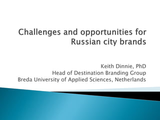 Keith Dinnie, PhD
             Head of Destination Branding Group
Breda University of Applied Sciences, Netherlands
 