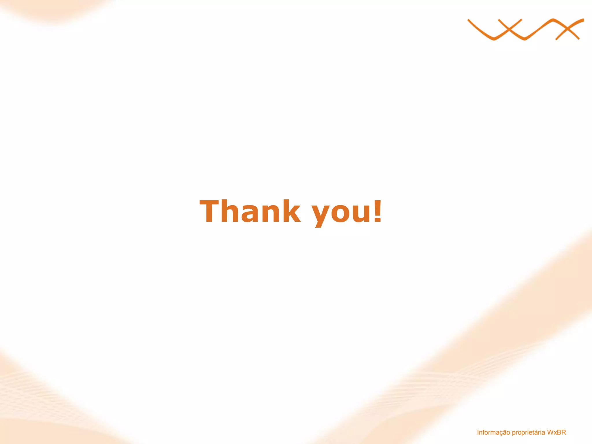 Informação proprietária WxBR 
Thank you! 