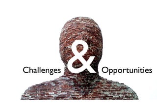 Challenges Opportunities
 