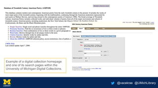 @vacekrae @UMichLibrary
Example of a digital collection homepage
and one of its search pages within the
University of Michigan Digital Collections.
 