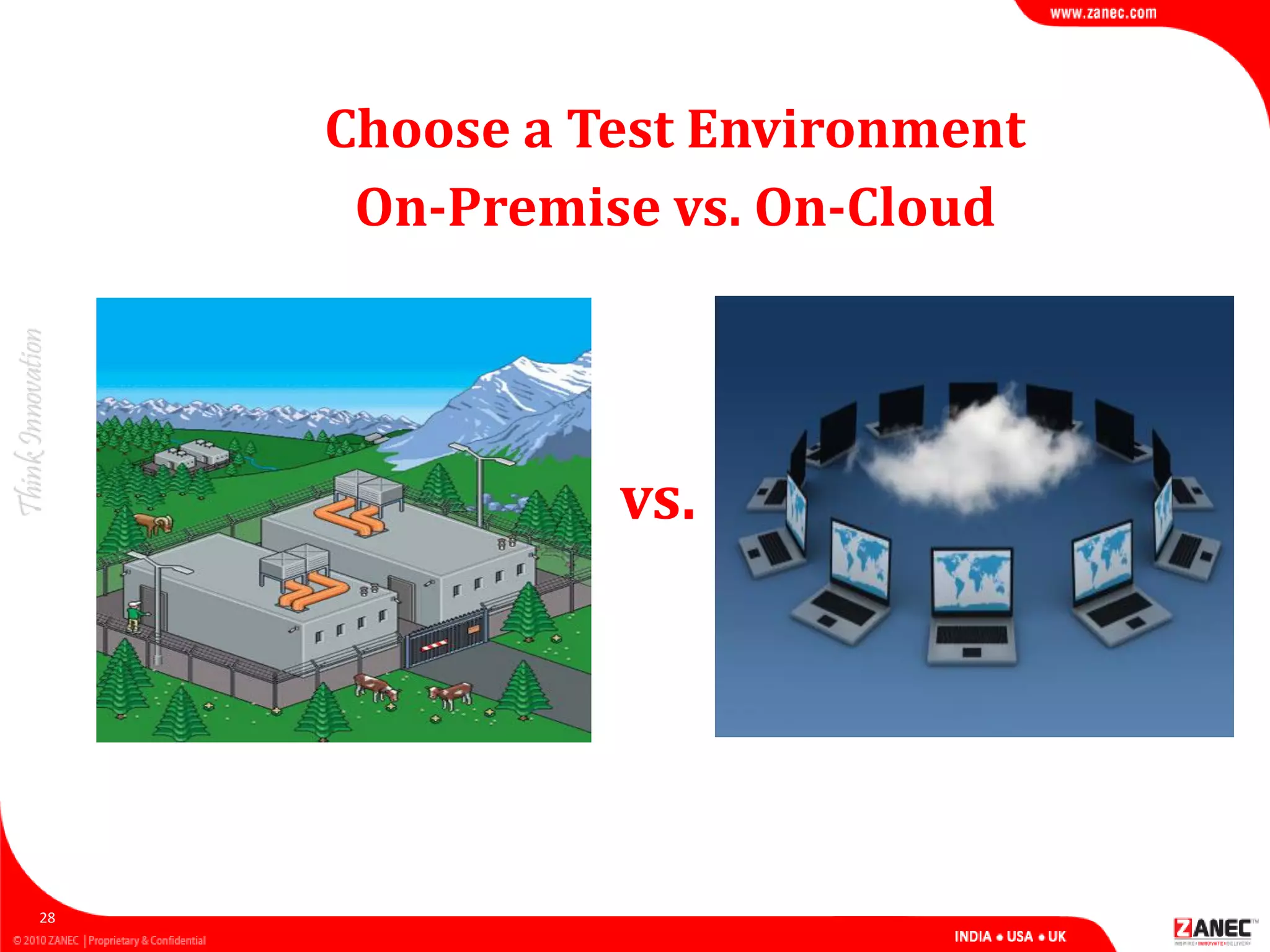 Choose a Test Environment
On-Premise vs. On-Cloud
28
vs.
 