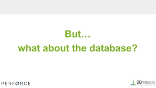 But…
what about the database?
 