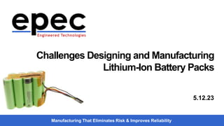 Manufacturing That Eliminates Risk & Improves Reliability
Challenges Designing and Manufacturing
Lithium-Ion Battery Packs...
