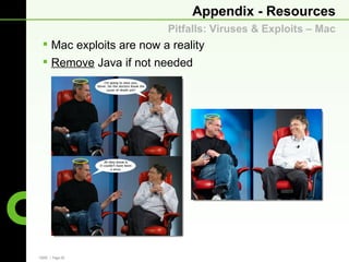 Appendix - Resources
                         Pitfalls: Viruses & Exploits – Mac
  Mac exploits are now a reality
  Remove Java if not needed




CBRE | Page 28
 