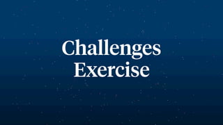 Challenges
Exercise
 