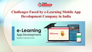 Challenges Faced by e-Learning Mobile App
Development Company in India
 