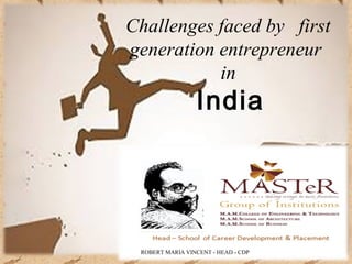 Challenges faced by first
generation entrepreneur
in
India
ROBERT MARIA VINCENT - HEAD - CDP
 